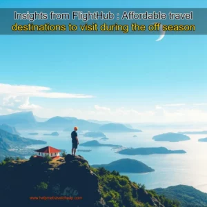 Read more about the article Insights from FlightHub : Affordable travel destinations to visit during the off  season