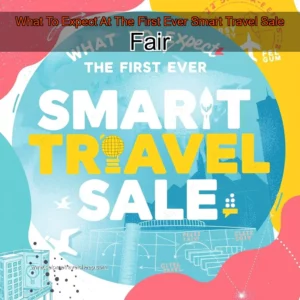 Read more about the article What To Expect At The First Ever Smart Travel Sale Fair