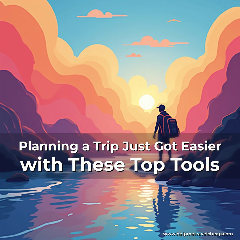 Read more about the article Planning a Trip Just Got Easier with These Top Tools